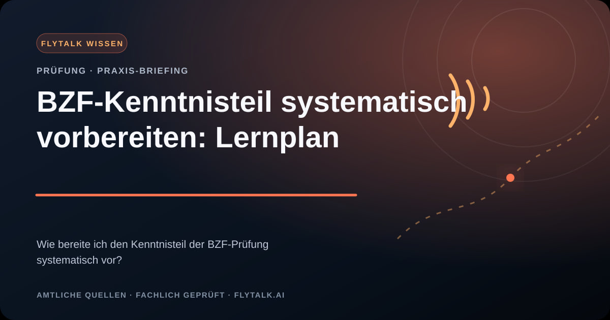 BZF-Kenntnisteil systematisch vorbereiten: Lernplan – FlyTalk Praxis-Briefing im Themenbereich BZF-Prüfung