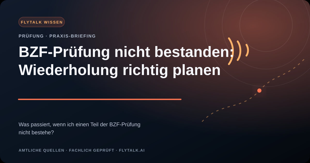 BZF-Prüfung nicht bestanden: Wiederholung richtig planen – FlyTalk Praxis-Briefing im Themenbereich BZF-Prüfung