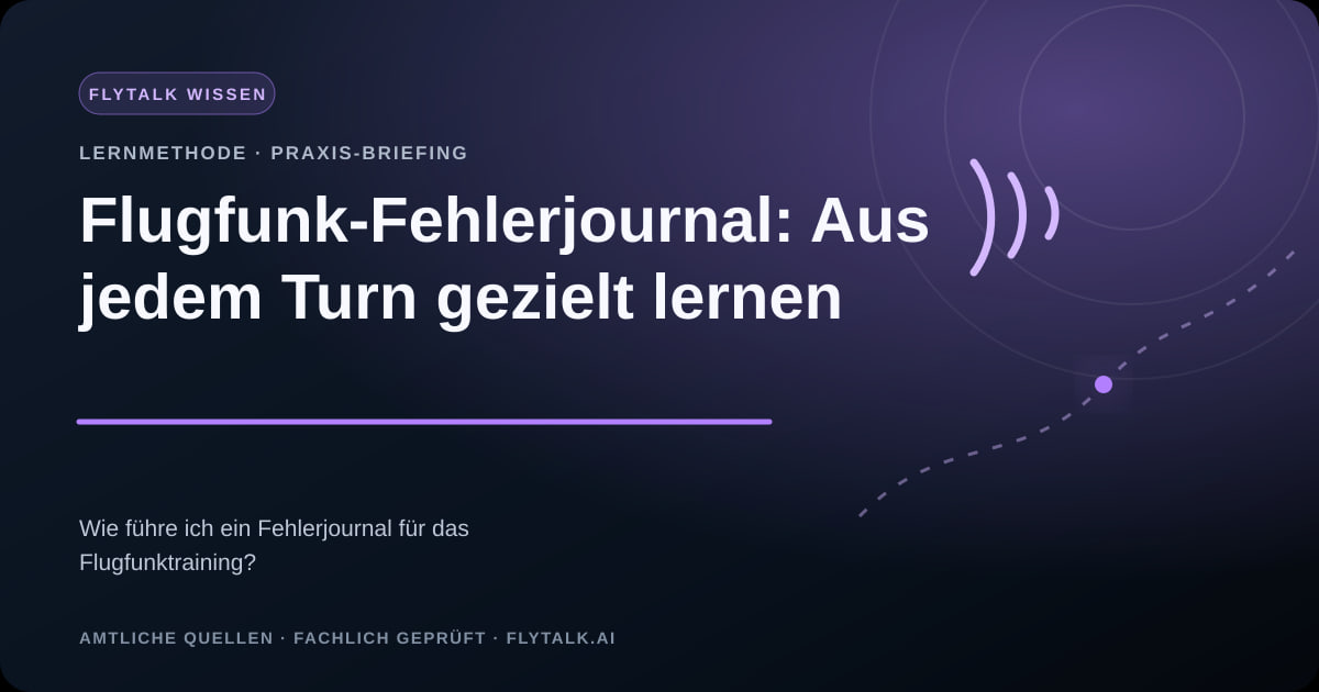 Flugfunk-Fehlerjournal: Aus jedem Turn gezielt lernen – FlyTalk Praxis-Briefing im Themenbereich Flugfunk lernen