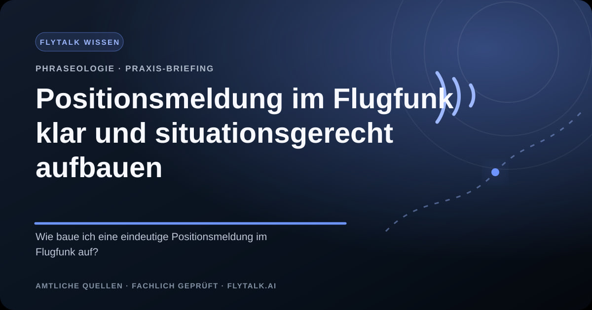 Positionsmeldung im Flugfunk klar und situationsgerecht aufbauen – FlyTalk Praxis-Briefing im Themenbereich Phraseologie