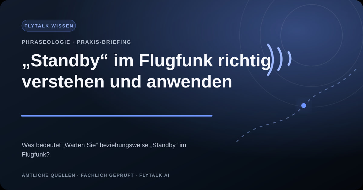 „Standby“ im Flugfunk richtig verstehen und anwenden – FlyTalk Praxis-Briefing im Themenbereich Phraseologie