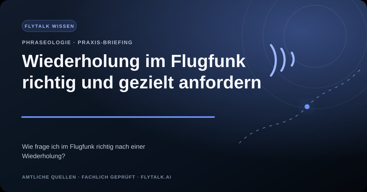 Wiederholung im Flugfunk richtig und gezielt anfordern – FlyTalk Praxis-Briefing im Themenbereich Phraseologie